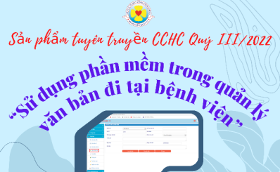 Sản phẩm tuyên truyền CCHC Quý III/2022: “Sử dụng phần mềm trong quản lý văn bản đi tại bệnh viện”